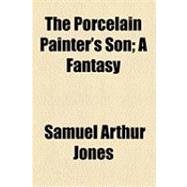 The Porcelain Painter's Son: A Fantasy