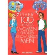 Over 100 Things Women Should Know About Men