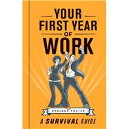 Your First Year of Work A Survival Guide