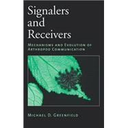 Signalers and Receivers Mechanisms and Evolution of Arthropod Communication