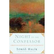 Night of the Confessor Christian Faith in an Age of Uncertainty