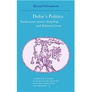 Defoe's Politics: Parliament, Power, Kingship and 'Robinson Crusoe'