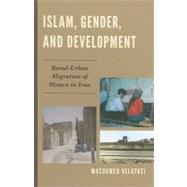 Islam, Gender, and Development Rural-Urban Migration of Women in Iran