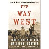 The Way West True Stories of the American Frontier
