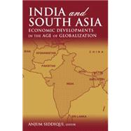 India and South Asia: Economic Developments in the Age of Globalization: Economic Developments in the Age of Globalization