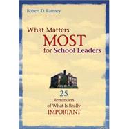 What Matters Most for School Leaders : 25 Reminders of What Is Really Important