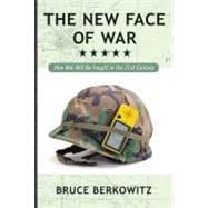 The New Face of War How War Will Be Fought in the 21st Century