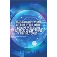 Macro Concept World All Gone by Not Macro Concept World Mind but Micro Concept World Righteous Souls