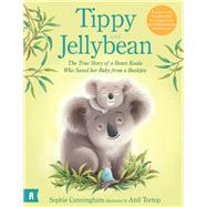 Tippy and Jellybean - The True Story of a Brave Koala who Saved her Baby from a Bushfire