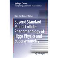 Beyond Standard Model Collider Phenomenology of Higgs Physics and Supersymmetry