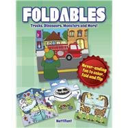 Foldables -- Trucks, Dinosaurs, Monsters and More! Never-Ending Fun to Color, Fold and Flip