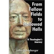 From Fallow Fields to Hallowed Halls : A Theologian's Journey