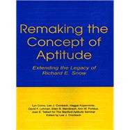 Remaking the Concept of Aptitude : Extending the Legacy of Richard E. Snow