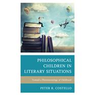 Philosophical Children in Literary Situations Toward a Phenomenology of Childhood