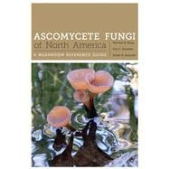 Ascomycete Fungi of North America: A Mushroom Reference Guide