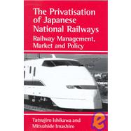 Privatisation of Japanese National Railways : Railway Management, Market and Policy