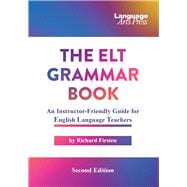 The ELT Grammar Book An Instructor-Friendly Guide for English Language Teachers
