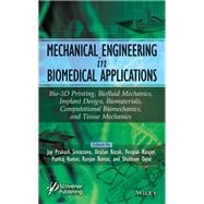 Mechanical Engineering in Biomedical Application Bio-Materials, Implant Design, Bio-3-D Printing, Computational, Tissue and Biofluid Mechanics