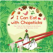 I Can Eat with Chopsticks The Tale of the Chopstick Brothers and How They Became a Pair - A Story in English and Chinese