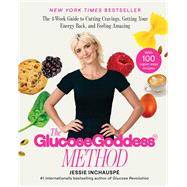 The Glucose Goddess Method The 4-Week Guide to Cutting Cravings, Getting Your Energy Back, and Feeling Amazing