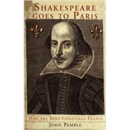 Shakespeare Goes to Paris How the Bard Conquered France
