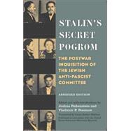 Stalin's Secret Pogrom : The Postwar Inquisition of the Jewish Anti-Fascist Committee
