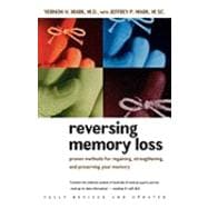 Reversing Memory Loss: Proven Methods for Regaining, Stengthening, and Preserving Your Memory