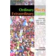 Ordinary Places/Extraordinary Events: Citizenship, Democracy and Public Space in Latin America