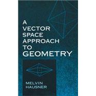 A Vector Space Approach to Geometry