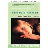 Behind the One-Way Mirror : Psychotherapy and Children