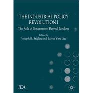 The Industrial Policy Revolution I The Role of Government Beyond Ideology