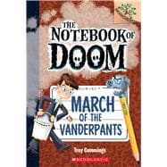 March of the Vanderpants: A Branches Book (The Notebook of Doom #12)