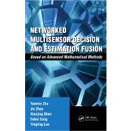 Networked Multisensor Decision and Estimation Fusion: Based on Advanced Mathematical Methods