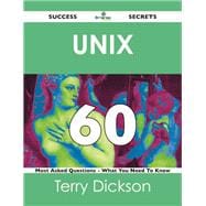 Unix 60 Success Secrets: 60 Most Asked Questions on Unix What You Need To Know