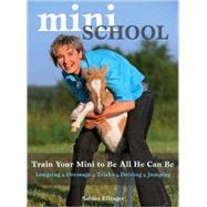 Mini School Train Your Mini to Be All He Can Be: Longeing/Dressage/Tricks/Driving/Jumping