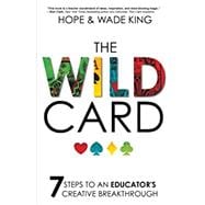 The Wild Card: 7 Steps to an Educator's Creative Breakthrough