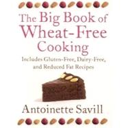 Big Book of Wheat-Free Cooking : Includes Gluten-Free, Dairy-Free, and Reduced Fat Recipes