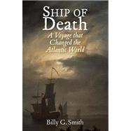 Ship of Death; A Voyage that Changed the Atlantic World