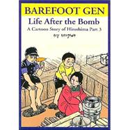 Barefoot Gen : Life after the Bomb - A Cartoon Story of Hiroshima