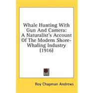 Whale Hunting with Gun and Camer : A Naturalist's Account of the Modern Shore-Whaling Industry (1916)