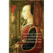 Marriage, Dowry, and Citizenship in Late Medieval and Renaissance Italy