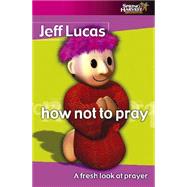 How Not to Pray