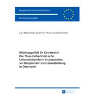 Bildungspolitik im Kaiserreich: Die Thun-Hohenstein’sche Universitaetsreform insbesondere am Beispiel der Juristenausbildung in Oesterreich