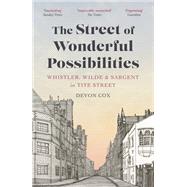 The Street of Wonderful Possibilities Whistler, Wilde and Sargent in Tite Street