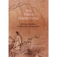 The Three Perfections: Chinese Painting, Poetry, and Calligraphy