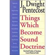 Things Which Become Sound Doctrine : Doctrinal Studies of Fourteen Crucial Words of Faith