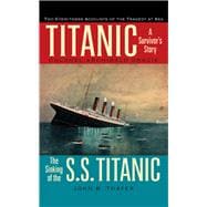 Titanic A Survivor's Story & the Sinking of the S.S. Titanic