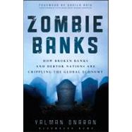 Zombie Banks How Broken Banks and Debtor Nations Are Crippling the Global Economy