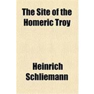 The Site of the Homeric Troy