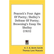 Peacockgcos Four Ages of Poetry; Shelleygcos Defense of Poetry; Browninggcos Essay on Shelley (1921)